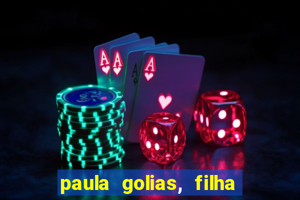 paula golias, filha de ronald golias